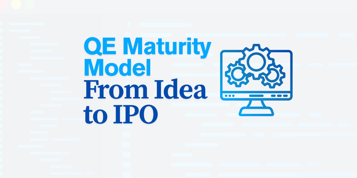 The QA/QE Maturity Model for Startups: From Idea to IPO